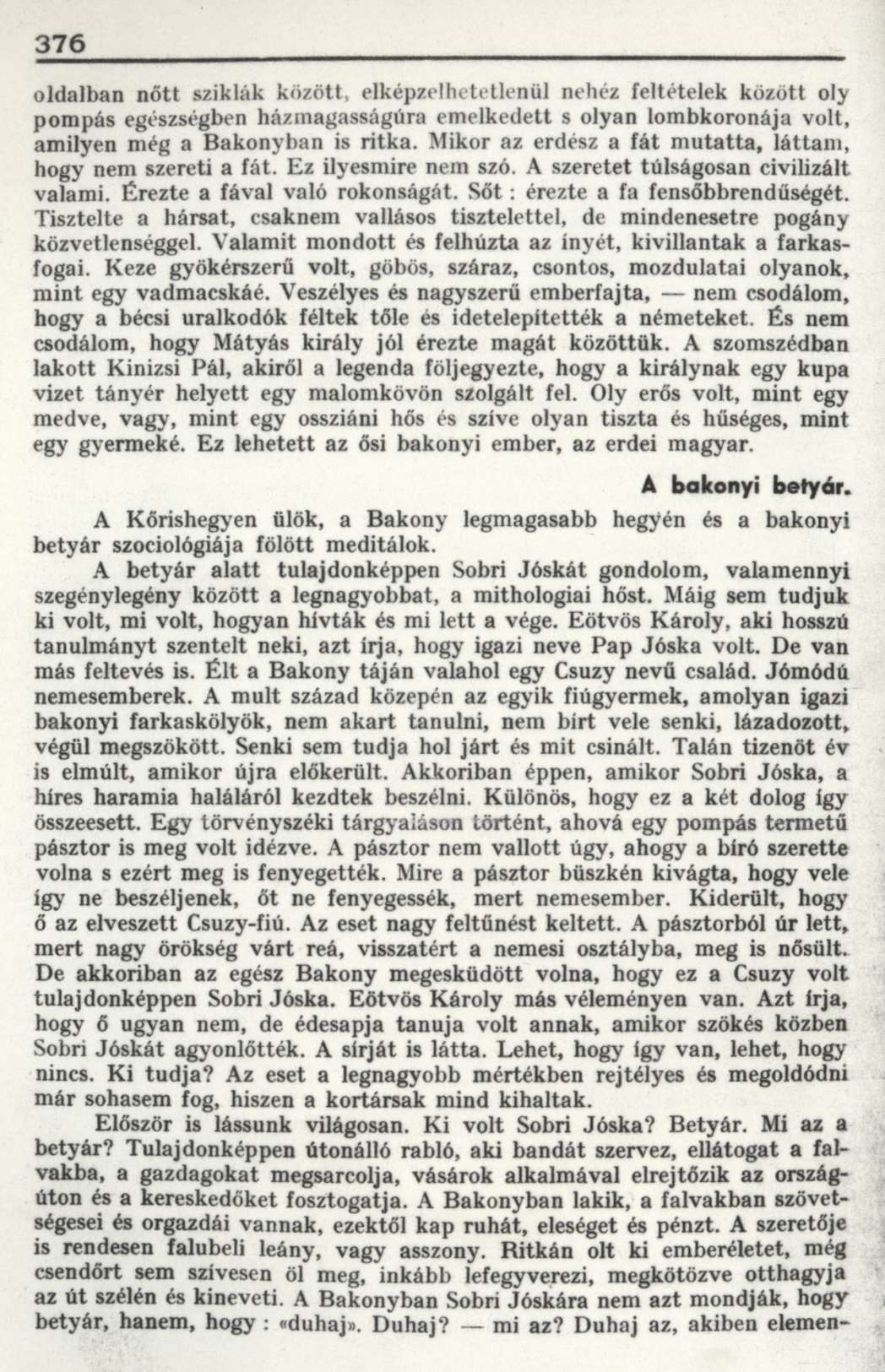 376 oldalban nőtt sziklák között, elképzelhetetlenül nehéz feltételek között oly pompás egészségben ház magasságúra emelkedett s olyan lombkoronája volt, amilyen még a Bakonyban is ritka.