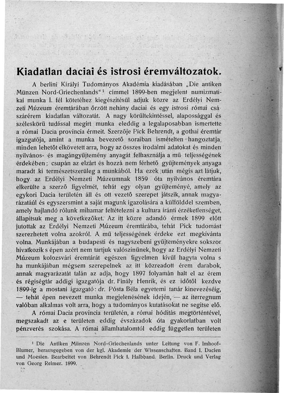 Kiadatlan dáciai és istrosi éremváltozatok. A berlini Királyi Tudományos Akadémia kiadásában Die antiken Münzen Nord-Griechenlands" 1 címmel 1899-ben megjelent numizmatikai munka I.