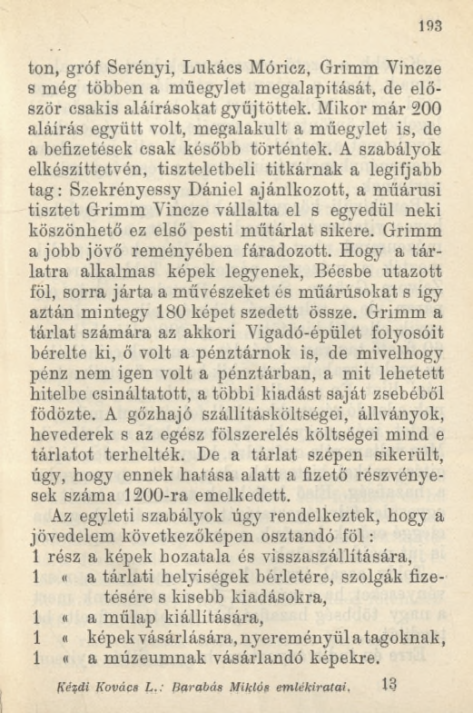 193 tón, gróf Serényi, Lukács Móricz, Grimm Vincze 8 még többen a müegyiet megalapítását, de először csakis aláírásokat gyűjtöttek.