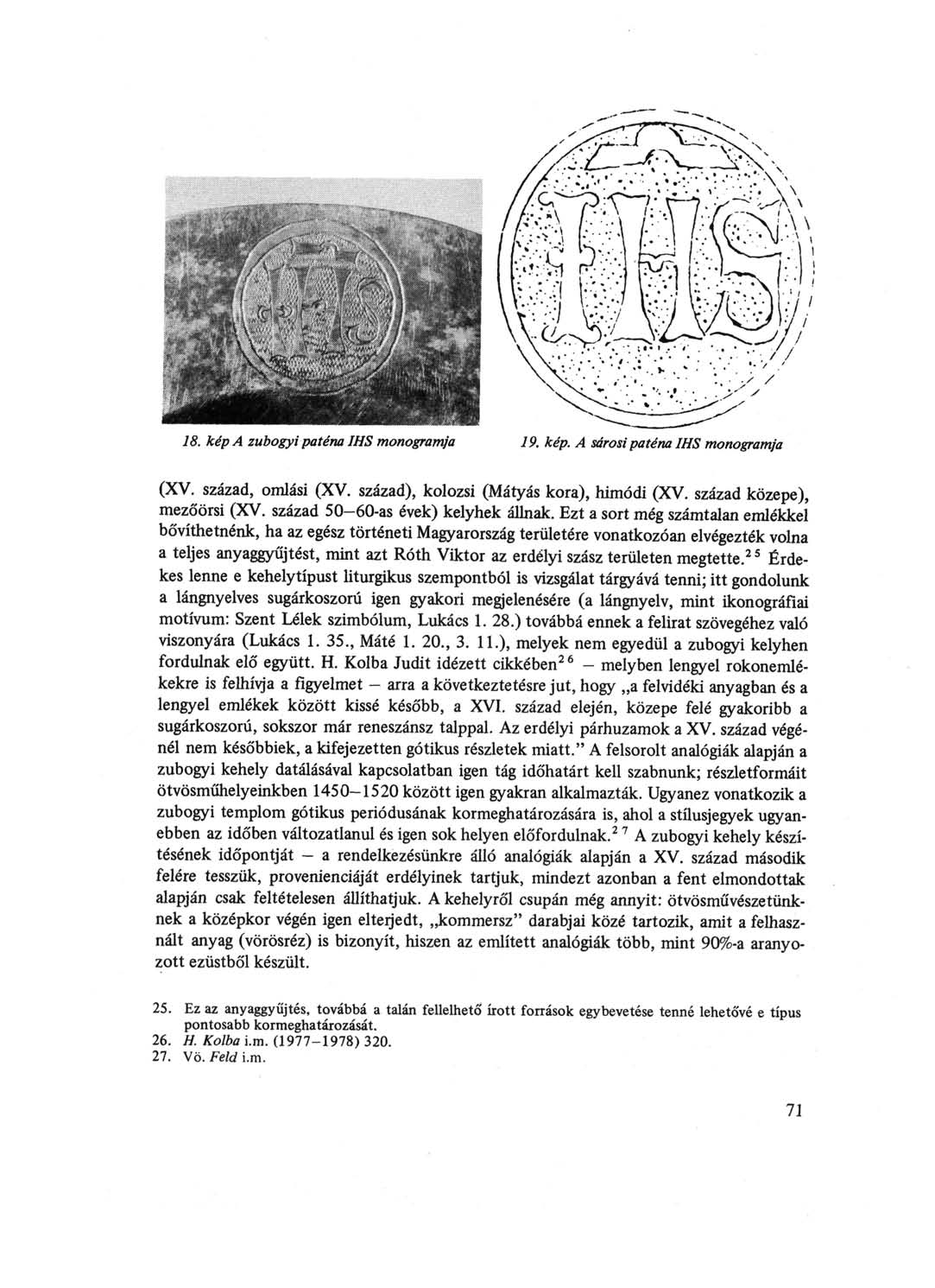 18. kép A zubogyi paténa IHS monogramja 19. kép. A sárosi paténa IHS monogramja (XV. század, omlási (XV. század), kolozsi (Mátyás kora), himódi (XV. század közepe), mezőörsi (XV.