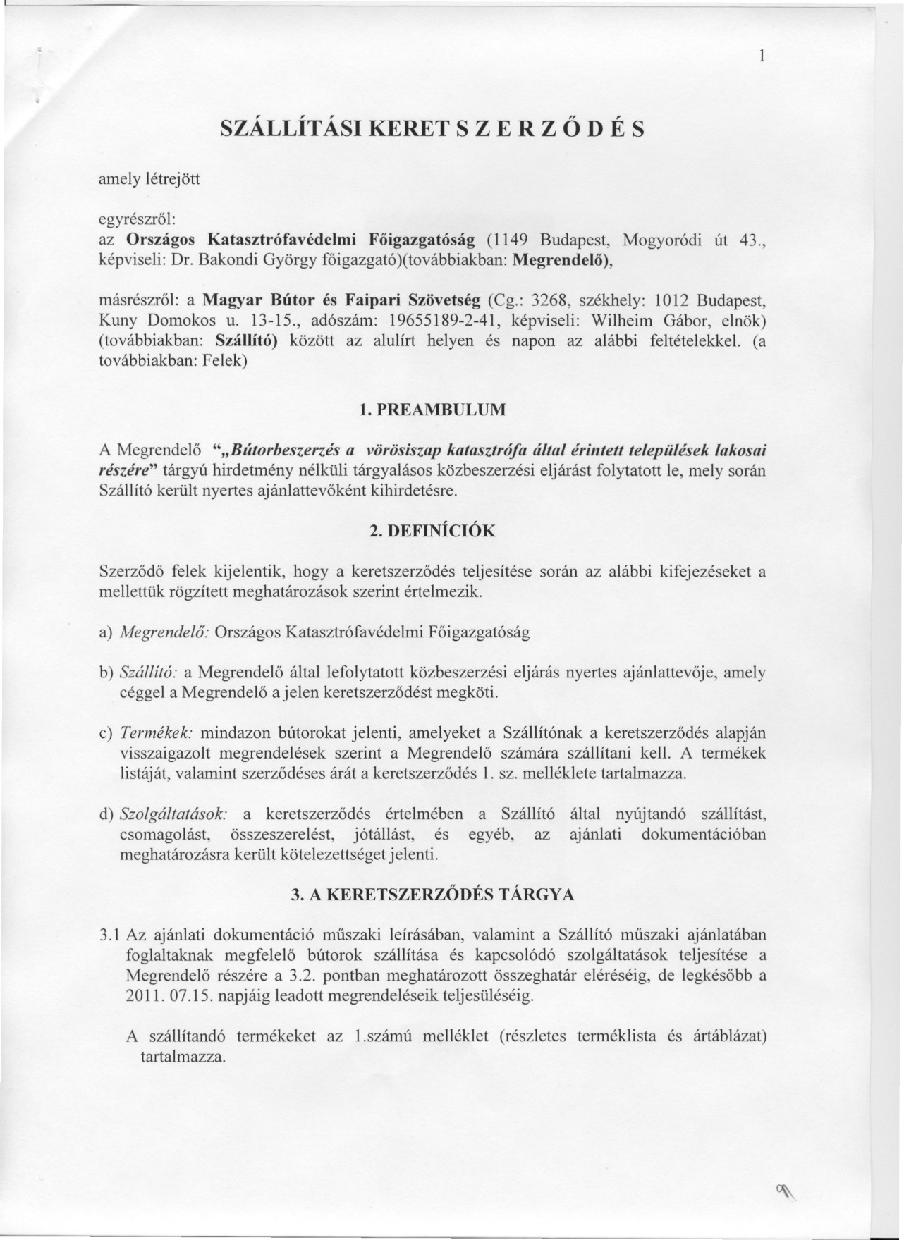 SZÁLLÍTÁSI KERET SZE R ZÖD É S amely létrejött egyrészrol: az Országos Katasztrófavédelmi Foigazgatóság (1149 Budapest, Mogyoródi út 43., képviseli: Dr.