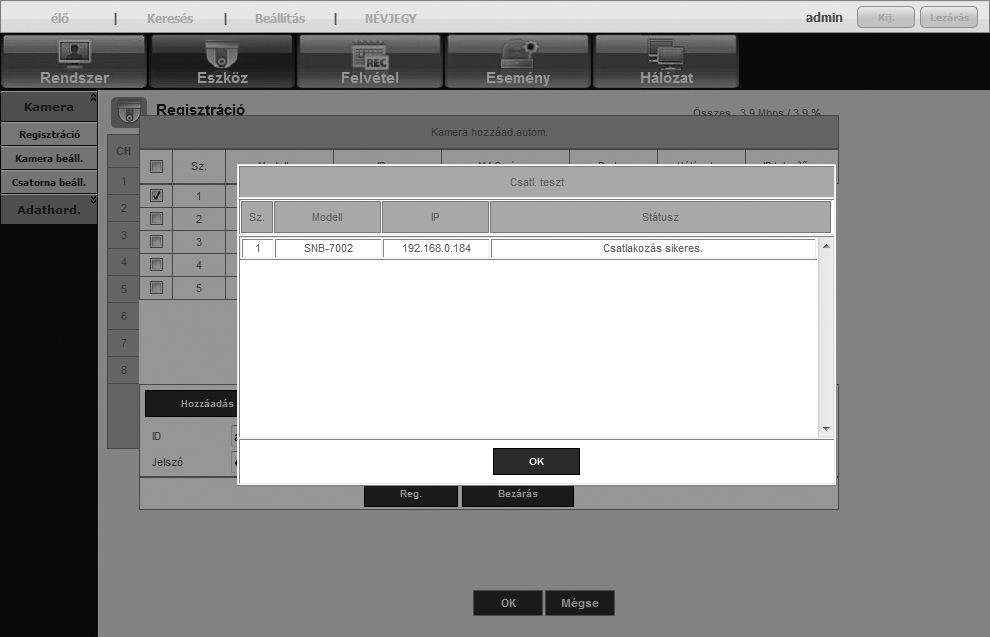 Ha több kamerát regisztrál egyszerre, a kiválasztottak közül csak az egyező felhasználói ID-jű és jelszavú kamerák lesznek regisztrálva. 7.