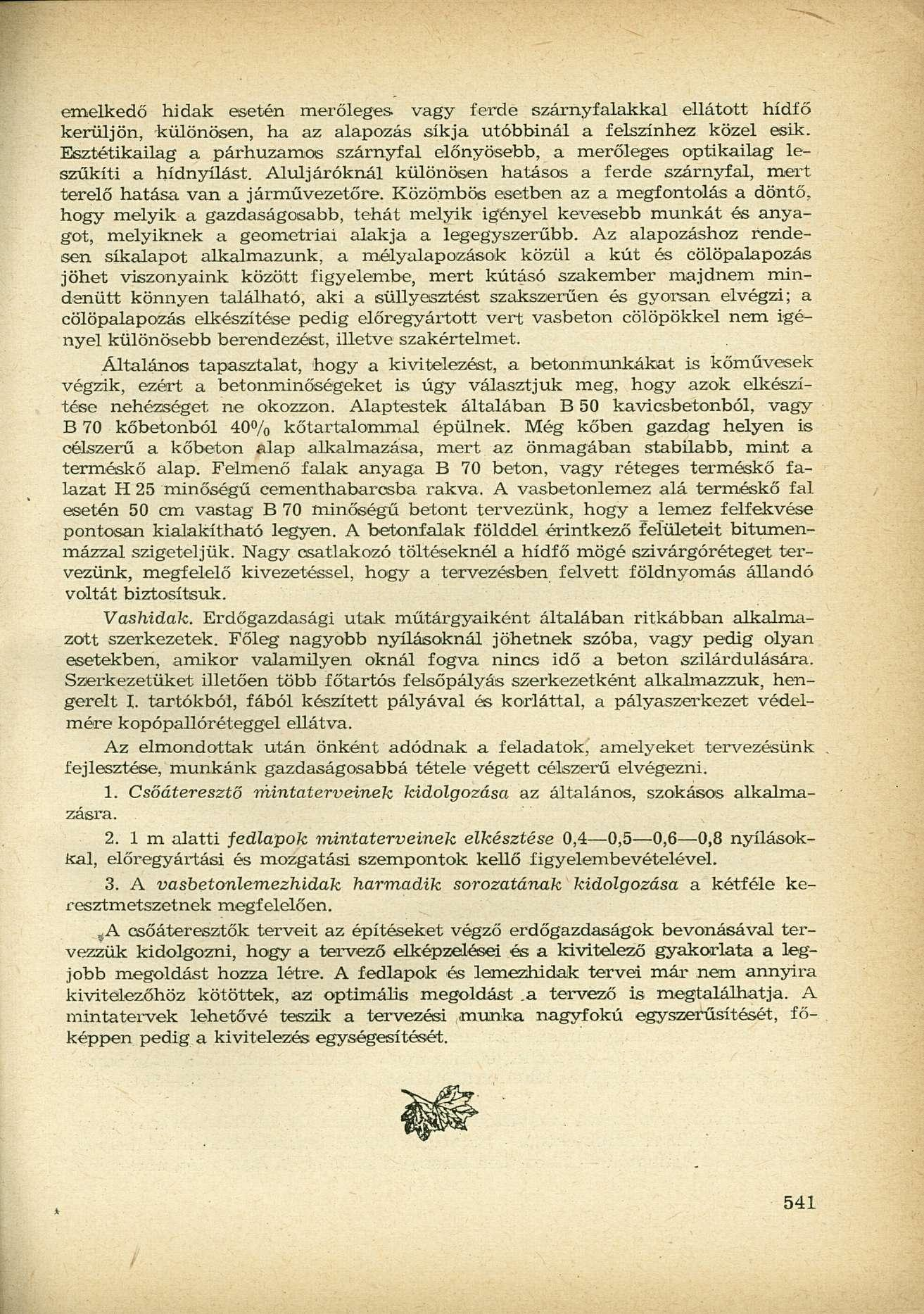 emelkedő hidak esetén merőleges vagy térde szárnyfalakkal ellátott hídfő kerüljön, különösen, ha az alapozás síkja utóbbinál a felszínhez közel esik.