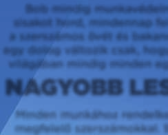 Minden munkához rendelkezik megfelelő szerszámokkal.
