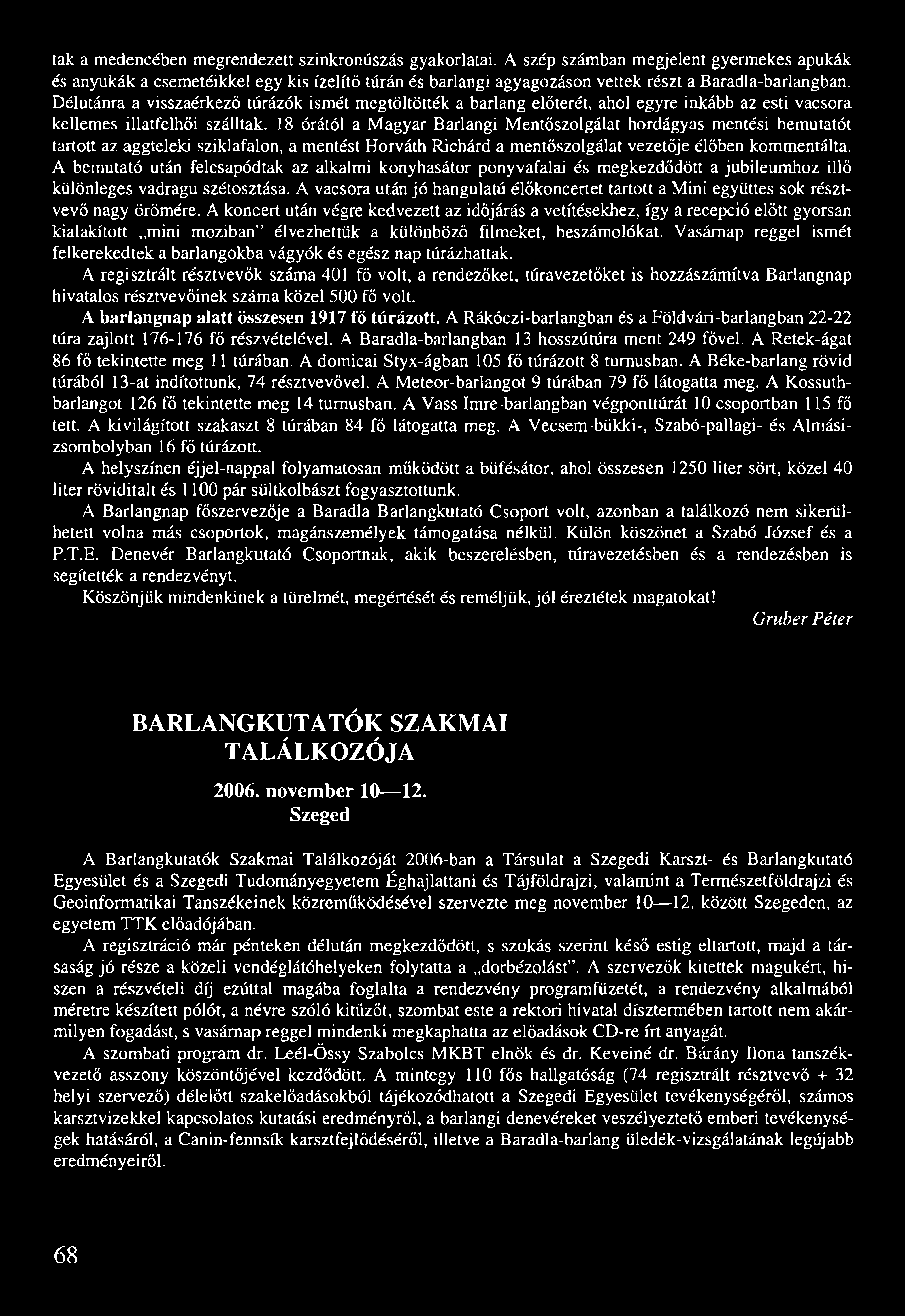Délutánra a visszaérkező túrázók ismét megtöltötték a barlang előterét, ahol egyre inkább az esti vacsora kellemes illatfelhői szálltak.
