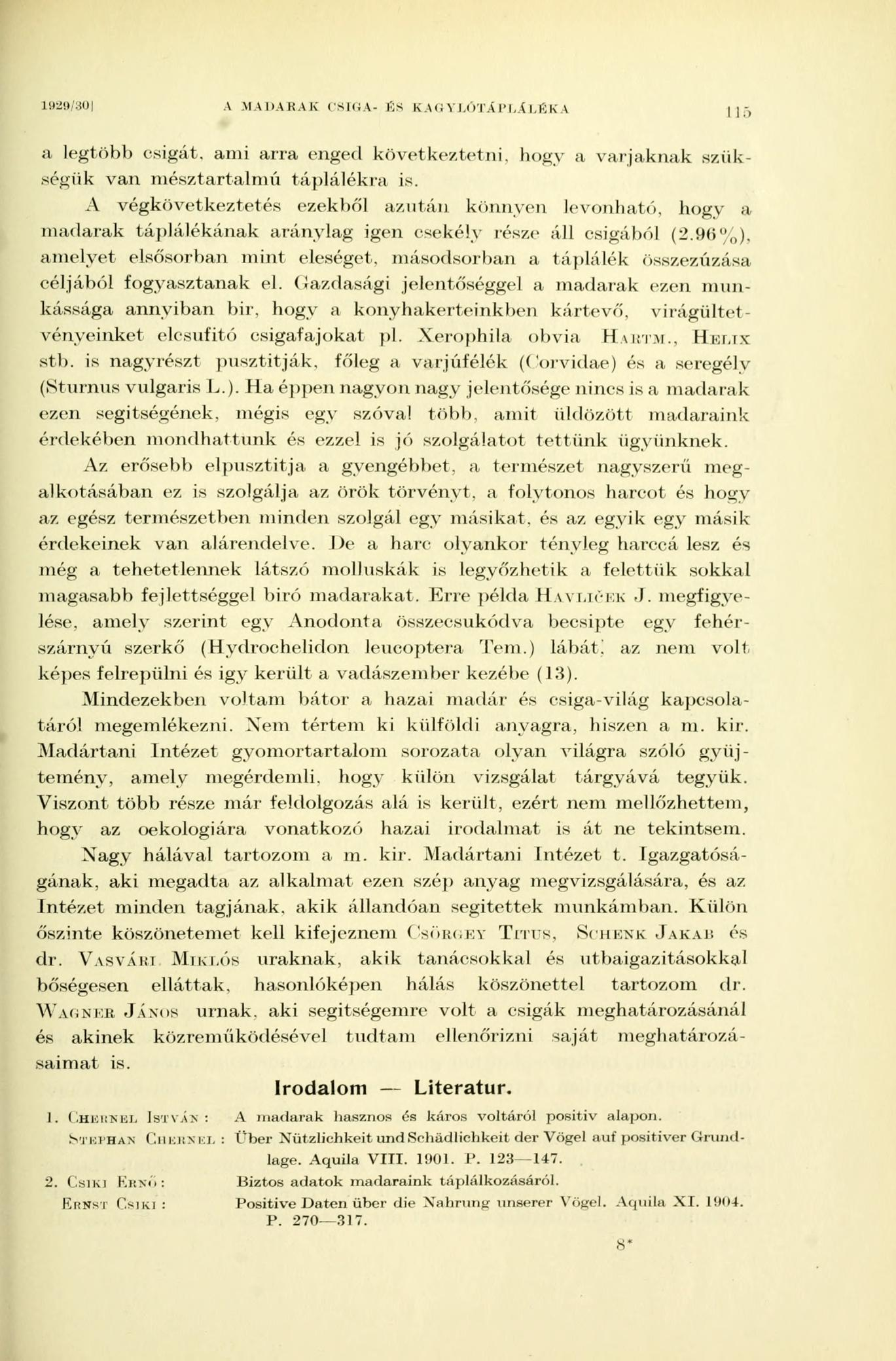 1»2»/30 A MADARAK CSIGA- ßs K Ali Y I.ÓTA H,.A I.BK A -, a legtöbb csigát, ami arra enged következtetni, hogy a varjaknak szükségük van mésztartalmú táplálékra is.