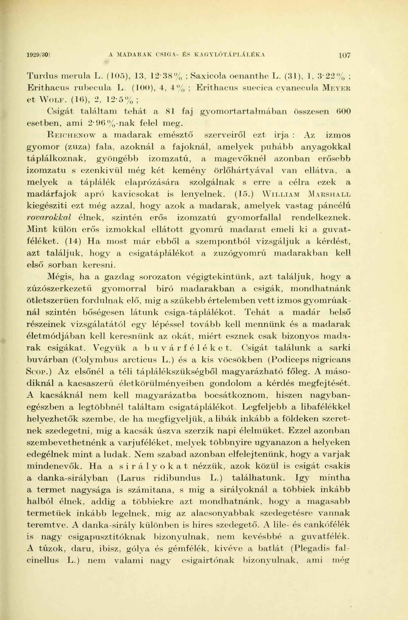 1929/301 A MADAKAK CSIGA- ÉS K A (i YT/> TXl'l.Á LEK A 107 Turdus merula L. (105), 13, 12-38% ; Saxicola oenanthe L. (31), 1, 3-22% ; Erithacus rubecula L.