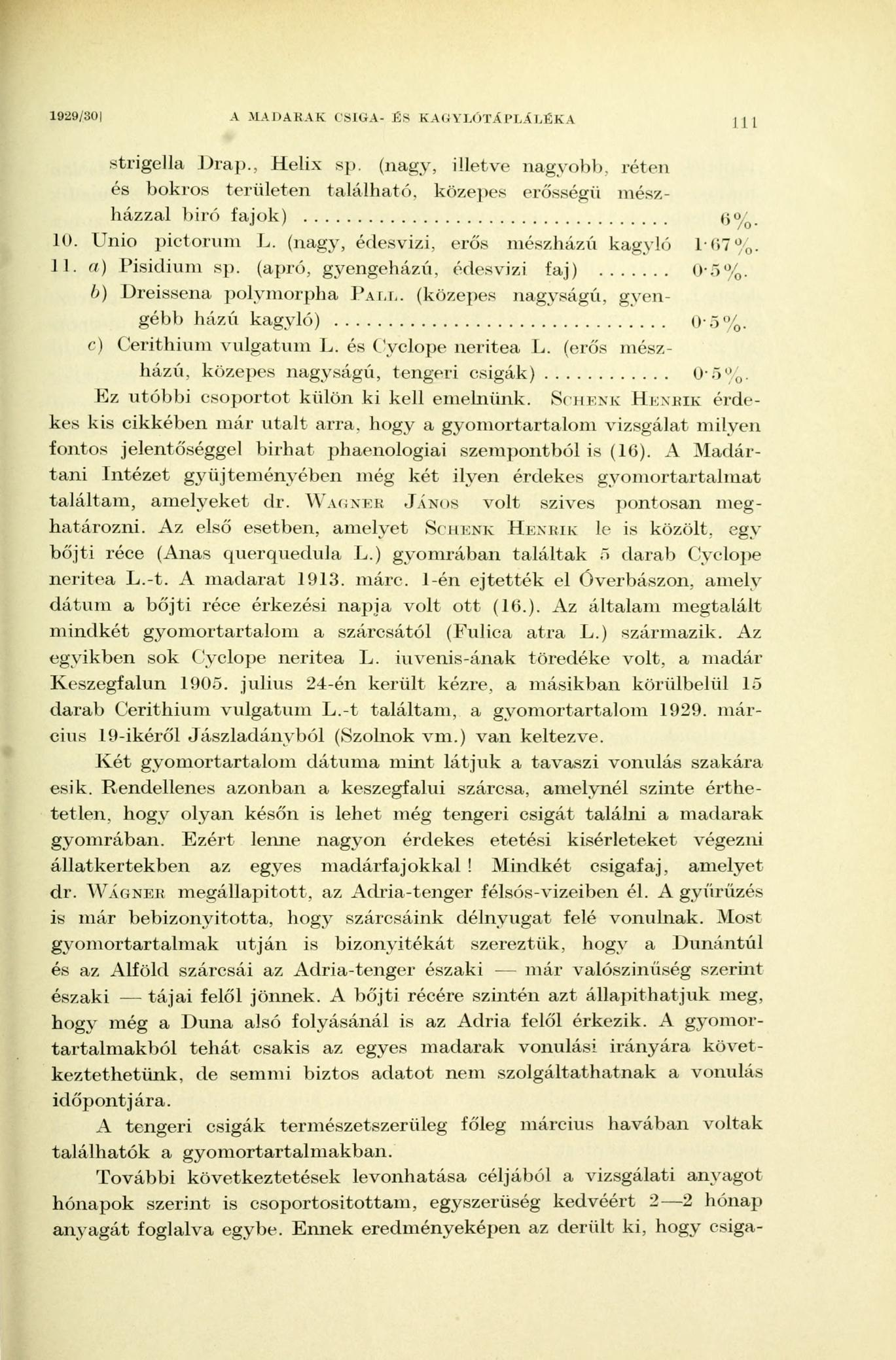 1929/301 A MADARAK CSIGA- ÉS KAGYLÓTÁPLALÉKA I 1 I strigella Drap., Helix sp. (nagy, illetve nagyobb, réten és bokros területen található, közepes erősségű mészházzal biró fajok) 6%. 10.
