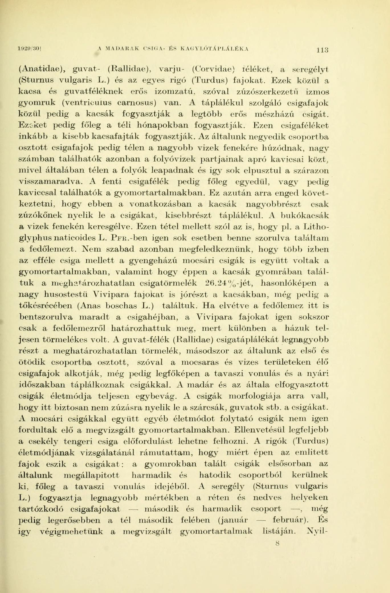 1 '.12!! :íü A MADARAK CSIGA- fis K AG Y I.ÓTÁ M..Í l.fi K A 113 (Anatidae), guvat- (Rallidae), varju- (Corvidae) iéléket, a seregélyt (Sturnus vulgaris L.) és az egyes rigó (Turdus) fajokat.