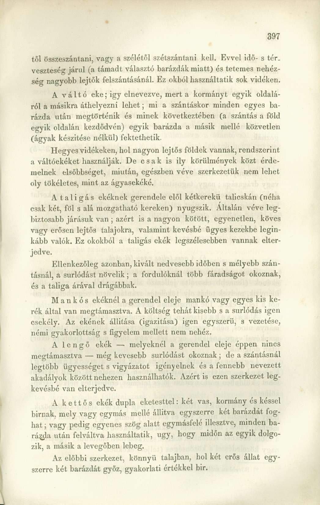 tői összeszántani, vagy a szélétől szétszántani kell. Evvel idő- s tér. veszteség járul (a támadt választó barázdák miatt) és tetemes nehézség nagyobb lejtők felszántásánál.
