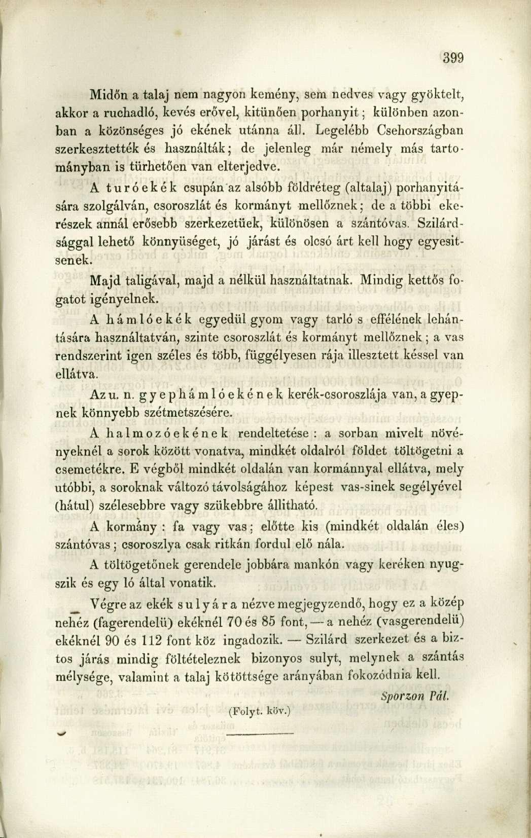 Midőn a talaj nem nagyon kemény, sem nedves vagy gyöktelt, akkor a ruchadló, kevés erővel, kitűnően porhanyit; különben azonban a közönséges jó ekének utánna áll.