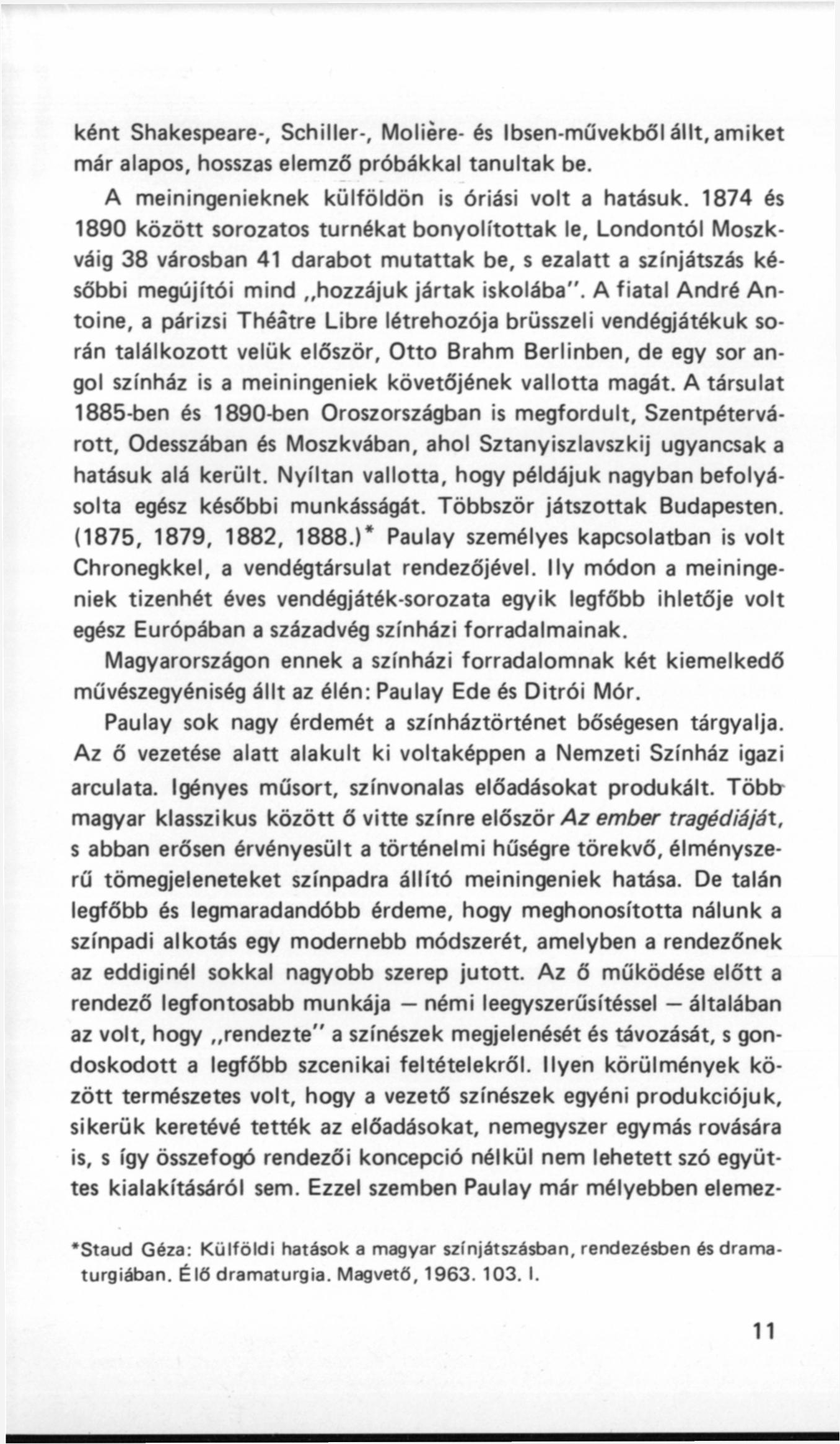 ként Shakespeare-, Schiller-, Moliére- és Ibsen-művekből állt, amiket már alapos, hosszas elemző próbákkal tanultak be. A meiningenieknek külföldön is óriási volt a hatásuk.