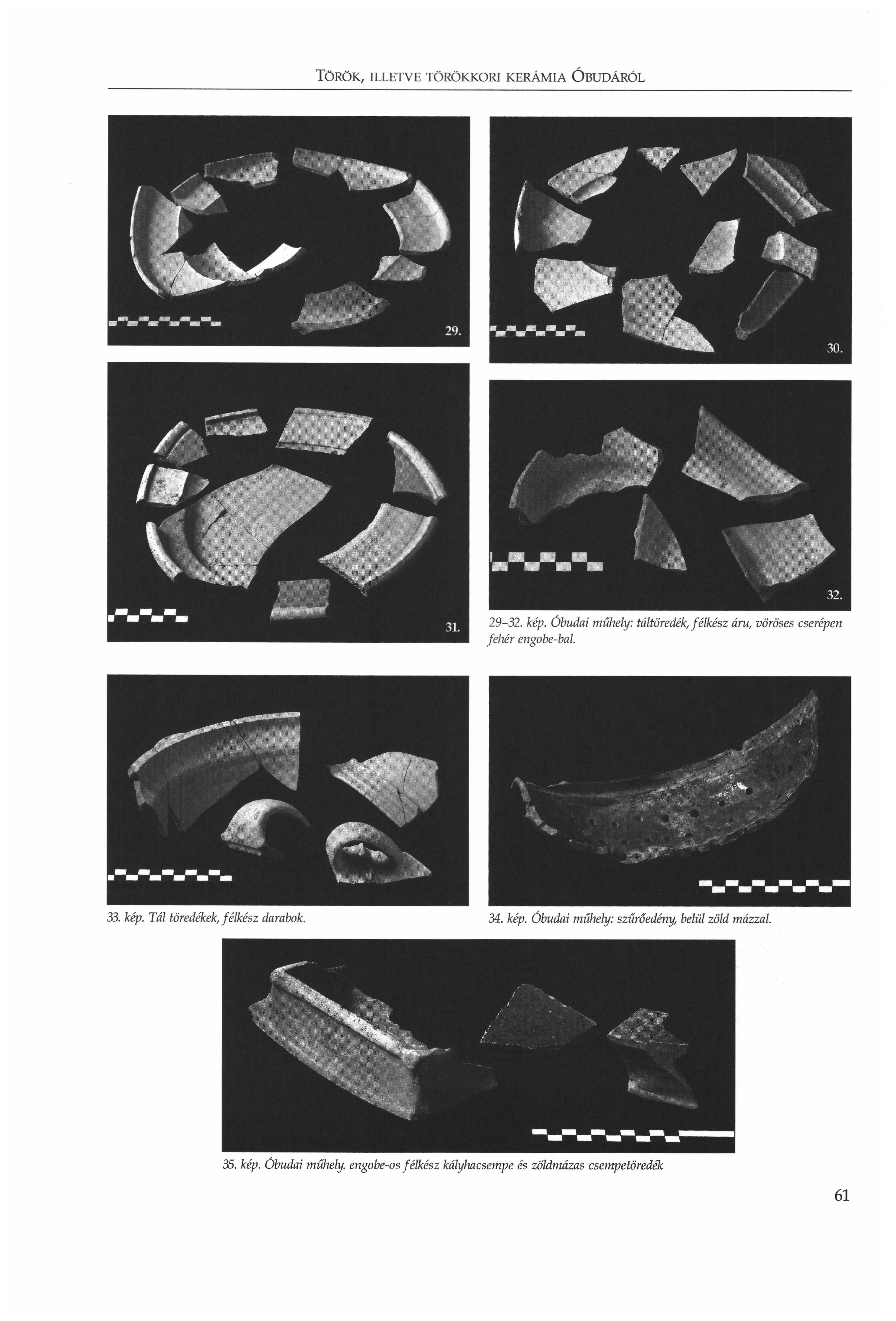 TÖRÖK, ILLETVE TÖRÖKKORI KERÁMIA ÓBUDÁRÓL 29-32. kép. Óbudai műhely: táltöredék, félkész áru, vöröses cserépen fehér engobe-bal. 33. kép. Tál töredékek, félkész darabok.
