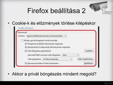 Az egyik módja a nyomkövetésnek, hogy a felhasználó azonosítóját a cookiekba vagy előzményekbe mentik le. Ezek törlése kilépéskor így fontos dolog. Akkor indítsunk privát böngészőt.