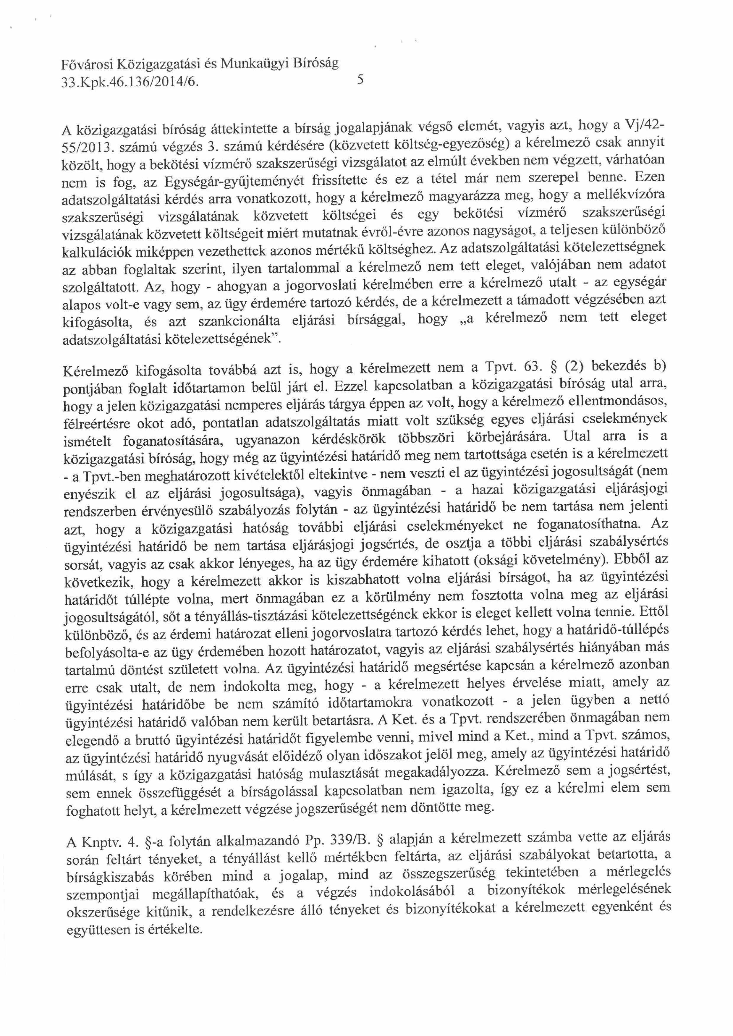 33.Kpk.46.136/2014/6. 5 A közigazgatási bíróság áttekintette a bírság jogalapjának végső elemét, vagyis azt, hogy a Vj/42-55/2013. számú végzés 3.