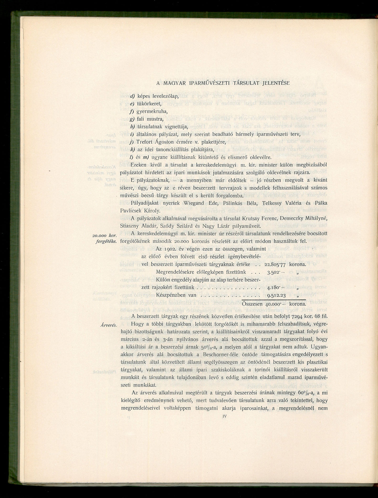 o ooo kor d) képes levelezőlap, e) tükörkeret, f) gyermekruha, g) fali mustra, h) társulatnak vignettája, i) általános pályázat, mely szerint beadható bármely iparművészeti terv, J) Trefort Ágoston