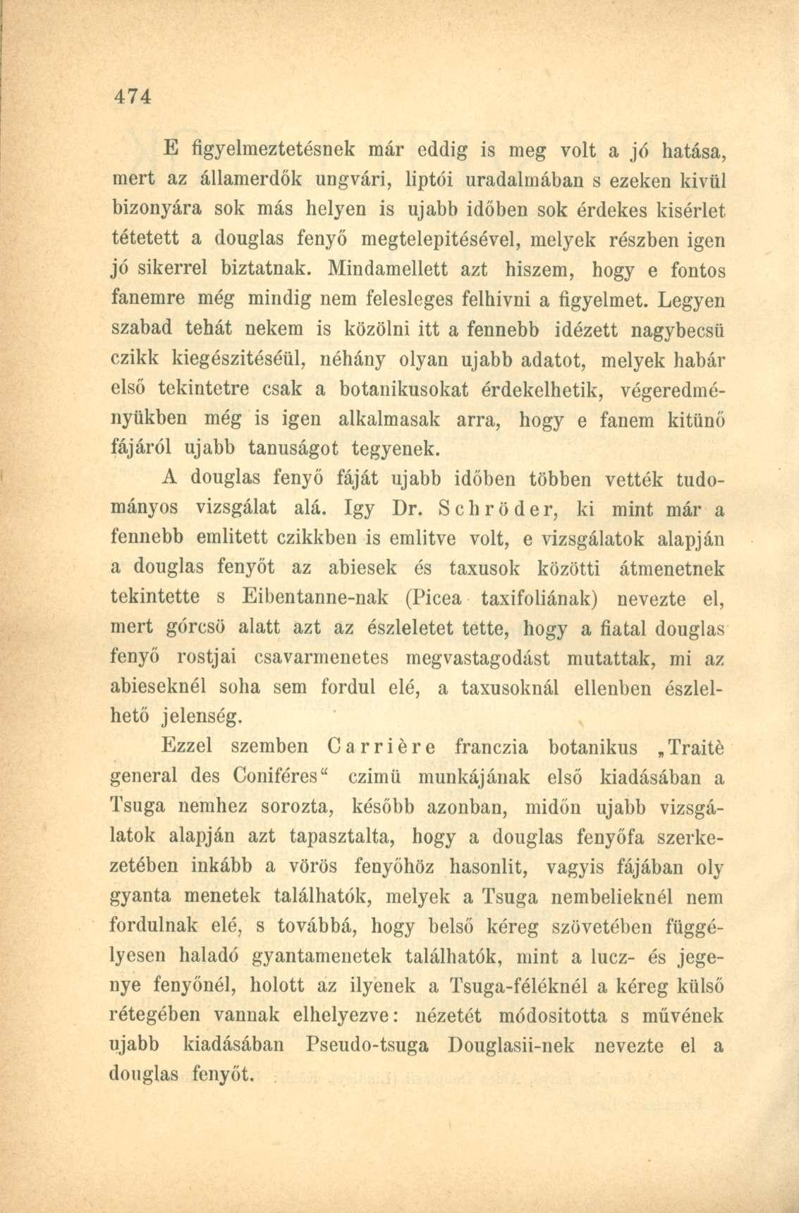 E figyelmeztetésnek már eddig is meg volt a jé hatása, mert az államerdők ungvári, liptói uradalmában s ezeken kivül bizonyára sok más helyen is ujabb időben sok érdekes kísérlet tétetett a douglas