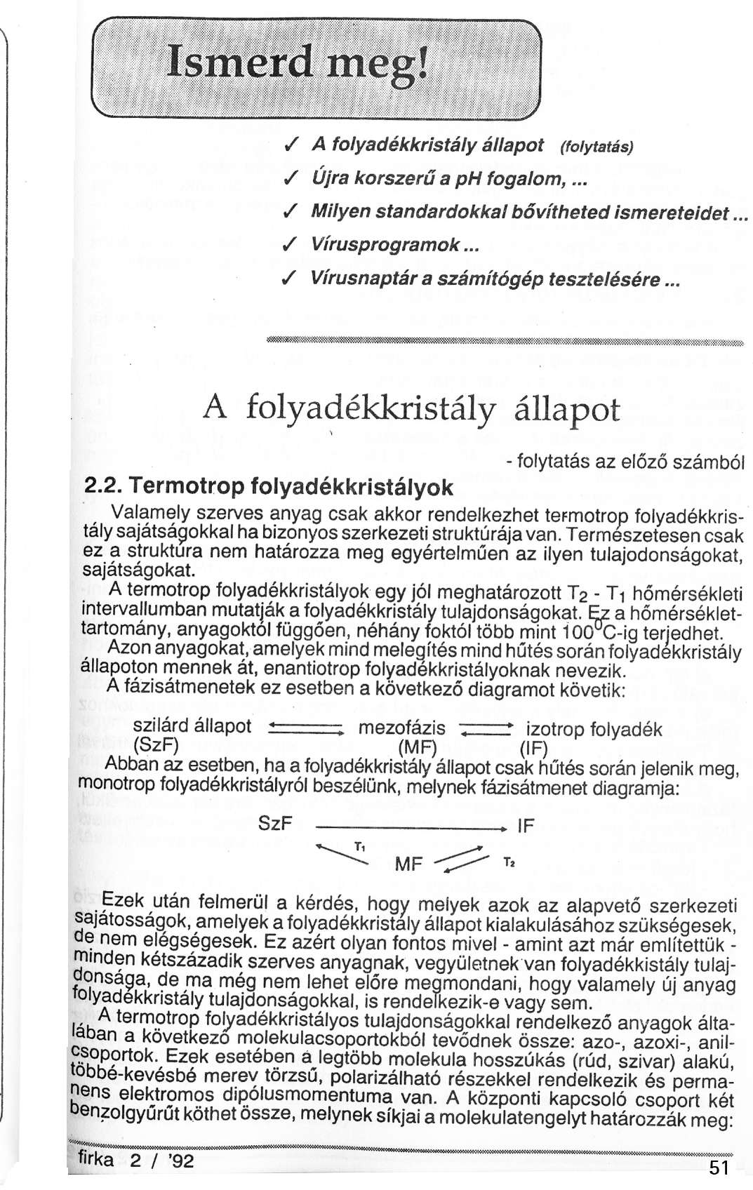 Ismerd meg! A folyadékkristály állapot (folytatás) Újra korszerű a ph fogalom,... Milyen standardokkal bővítheted ismereteid Vírusprogramok... Vírusnaptár a számítógép tesztelésére.