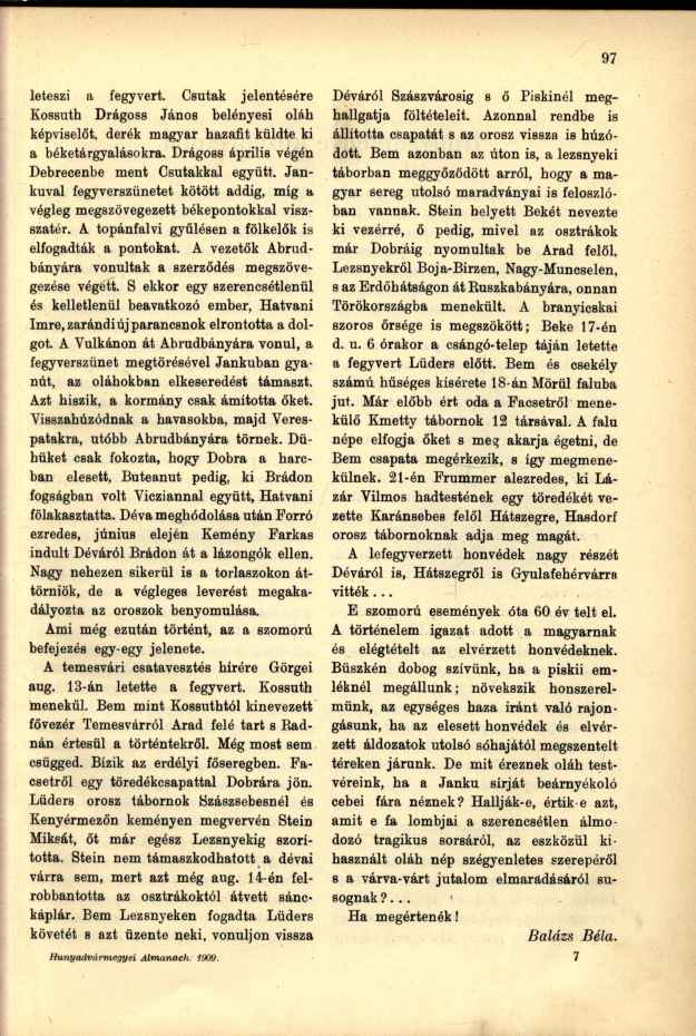 leteszi a fegyvert. Csutak jelentésére Kossuth Drágoss János belényesi oláh képviselőt, derék magyar hazafit küldte ki a béketárgyalásokra. Drágoss április végén Debrecenbe ment Csutakkal együtt.