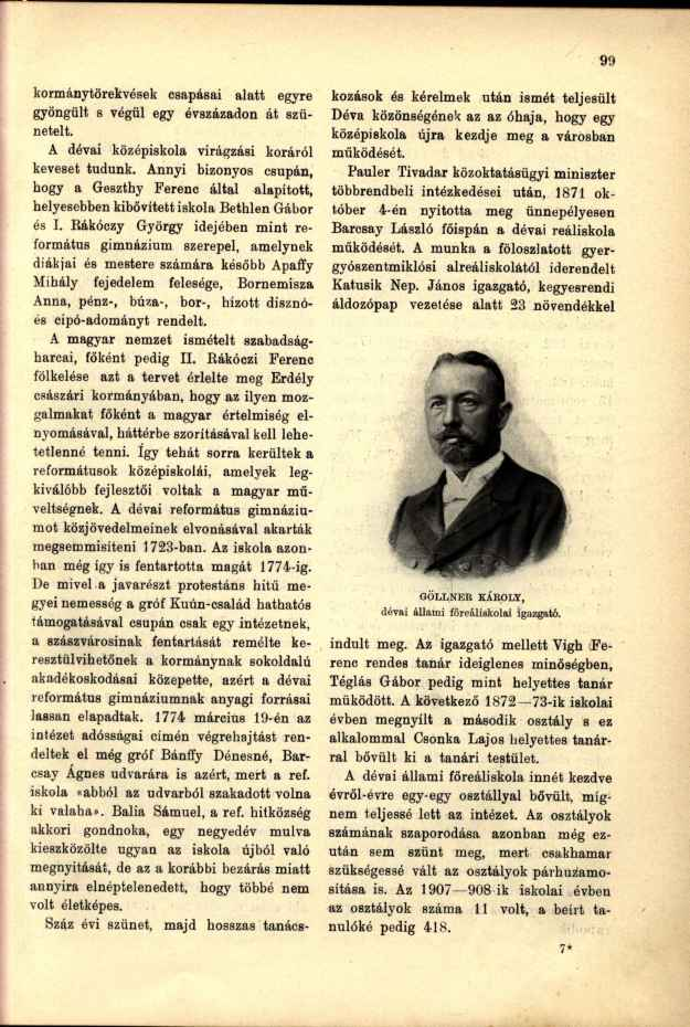 kormánytörekvések csapásai alatt egyre gyöngült s végül egy évszázadon át szünetelt. A dévai középiskola virágzási koráról keveset tudunk.