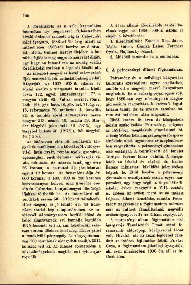 A főreáliskola és a vele kapcsolatos internátus ily nagymérvű fejlesztésében kiváló érdemet szerzett Téglás Gábor, aki mint igazgató, 1883-tól 20 évig állott az intézet élén.