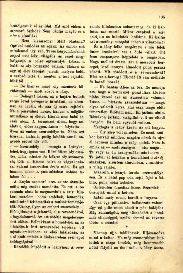 beszélgessük el az időt. Mit szól ehhez a szomorú őszhöz? Nem bántja magát ez a néma kimúlás? Nem, kisasszony! Mért bántana? Optikai csalódás az egész. Az ember sok mindennel így van.