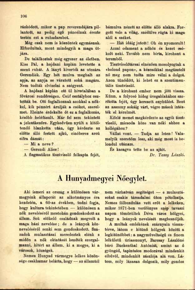 rázkódott, mikor a pap reverendájára pillantott, az pedig égő páncélnak érezte testén ezt a ruhadarabot. Még cbak nem is köszöntek egymásnak. Elfordultak, ment mindegyik a maga útjára.