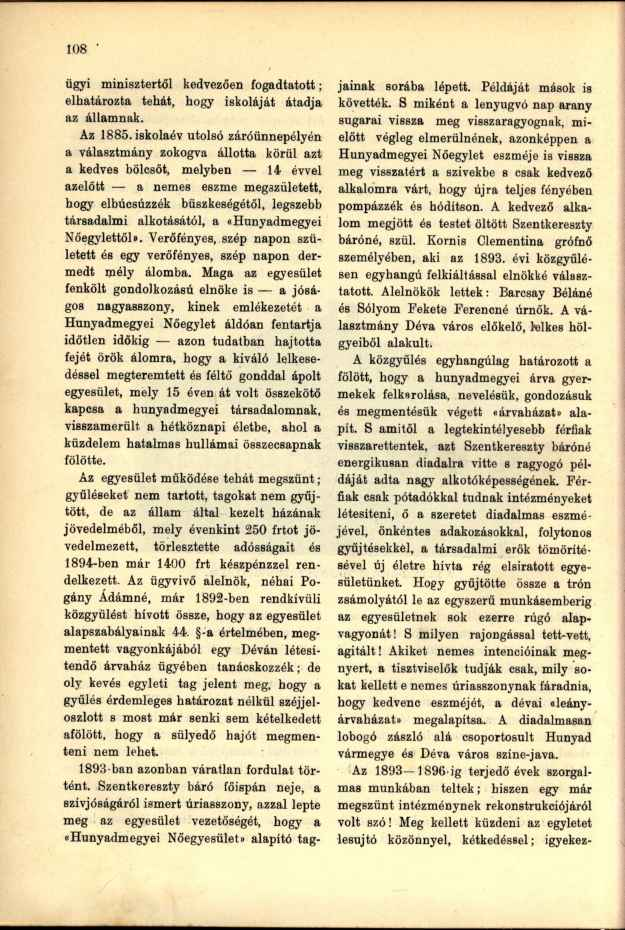 ügyi minisztertől kedvezően fogadtatott; elhatározta tehát, hogy iskoláját átadja az államnak. Az 1885.