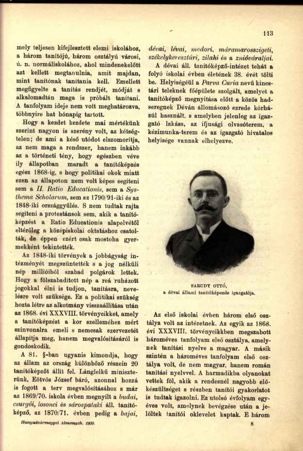 mely teljesen kifejlesztett elemi iskolához, a három tanítójú, három osztályú városi, ú. n. normáliskolához, ahol mindenekelőtt azt kellett megtanulnia, amit majdan, mint tanítónak tanítania kell.