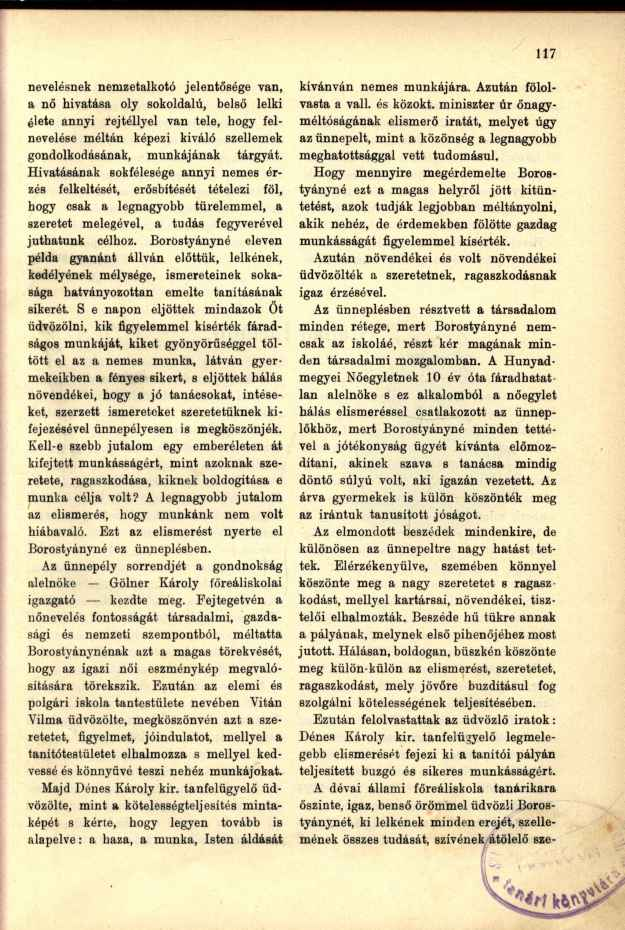 nevelésnek nemzetalkotó jelentősége van, a nő hivatása oly sokoldalú, belső lelki élete annyi rejtéllyel van tele, hogy felnevelése méltán képezi kiváló szellemek gondolkodásának, munkájának tárgyát.