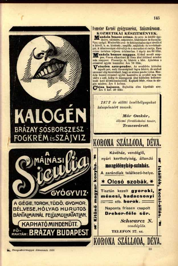 Dsmeter Kornél gyógyszerész, Szászvároson. KOZMETIKAI KÉSZÍTMÉNYEK. JUTaiidola benzoe oréme. Az arcz- és kézbőr ápo- lására, iíditésére, szépítésére, fehérítésére és finomitás ára szolgál.