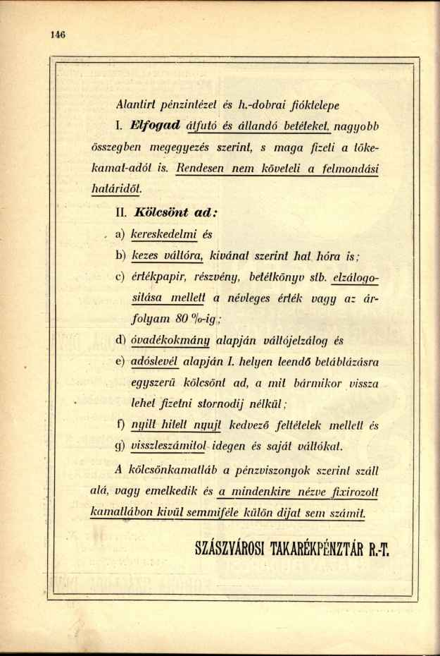 Alantirt pénzintézet és h.-dobrai fióktelepe I. Elfogad átfutó és állandó betéteket, nagyobb összegben megegyezés szerint, s maga fizeti a tökekamat-adót is.