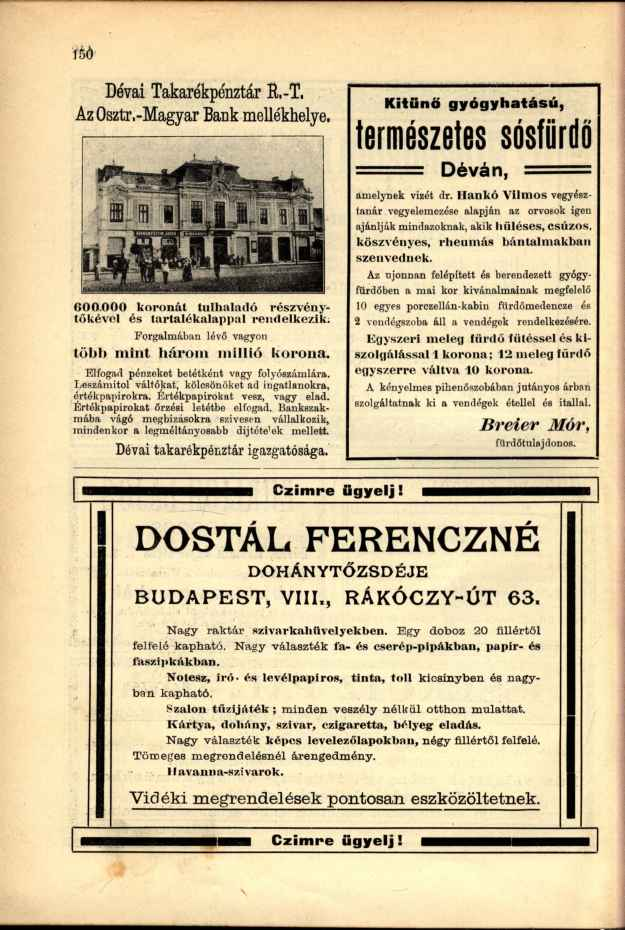 téö Dévai Takarékpénztár R.-T. Az Osztr,-Magyar Bank mellékhelye. 600.000 koronát túlhaladó részvénytőkével és tartalékalappal rendelkezik; Forgalmában lévő vagyon több mint három millió korona.