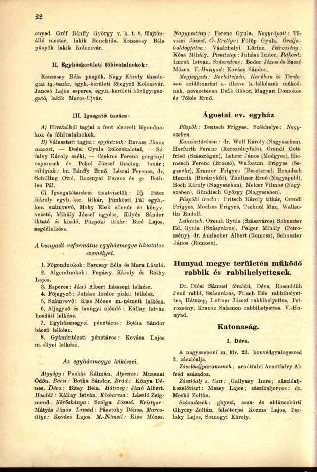 enyed. Gróf Bánffy György v. b. t. t. főajtónálló mester, lakik Bonehida. Kenessey Béla püspök lakik Kolozsvár. II. Egyházkerületi főhivatalnokok: Kenessey Béla püspök. Nagy Károly theologiai ig.
