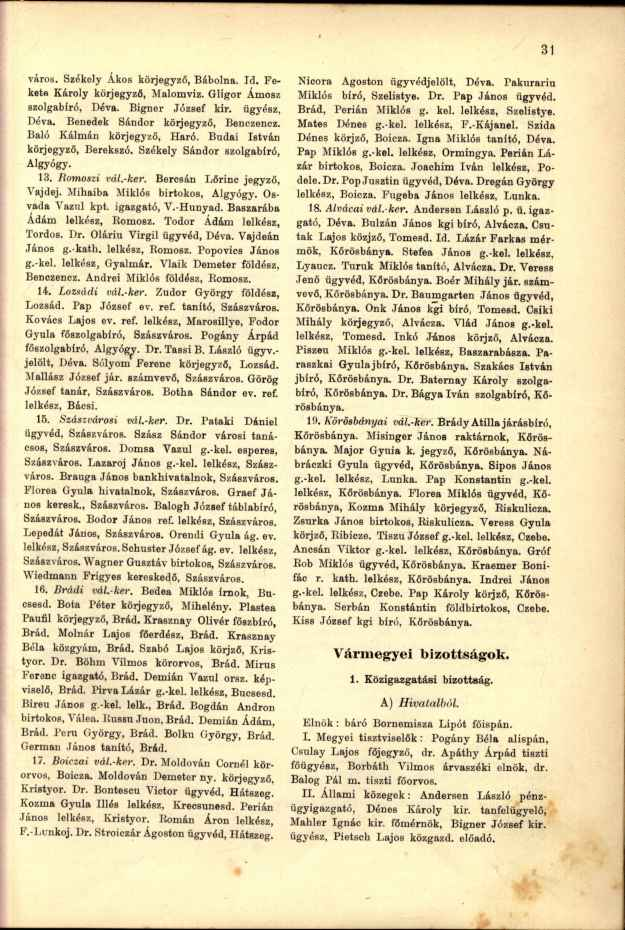 város. Székely Ákos körjegyző, Bábolna. Id. Fekete Károly körjegyző, Malomviz. Gligor Ámosz szolgabíró, Déva. Bigner József kir. ügyész, Déva. Benedek Sándor körjegyző, Benczencz.