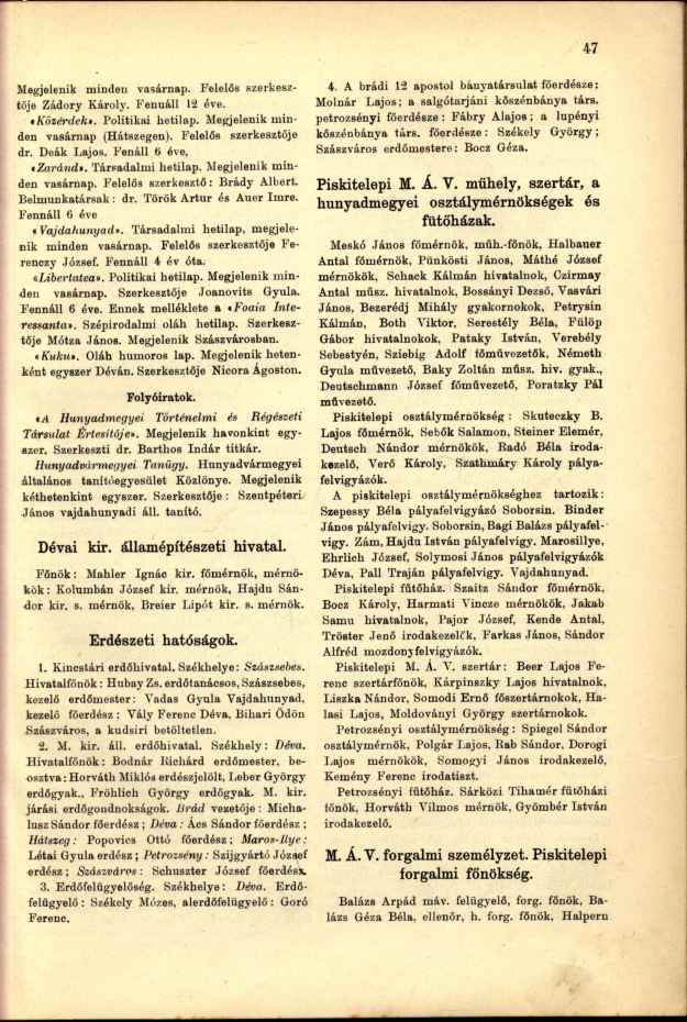 Megjelenik minden vasárnap. Felelős szerkesztője Zádory Károly. Fenuáll 12 éve. t Közérdek'. Politikai hetilap. Megjelenik minden vasárnap (Hátszegen). Felelős szerkesztője dr. Deák Lajos.