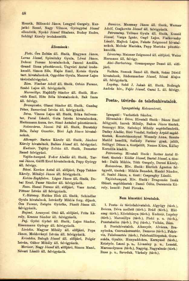Henrik, Bilinszki János, Lengyel Gergely, Kurjatkó Bezső, Nagy Vilmos, Gyöngyösi József ellenőrök, Nyokó József főkalauz, Buday Schlögl Károly irodakezelők. Állomások: Endre, Piski. Őrs Zoltán áll.
