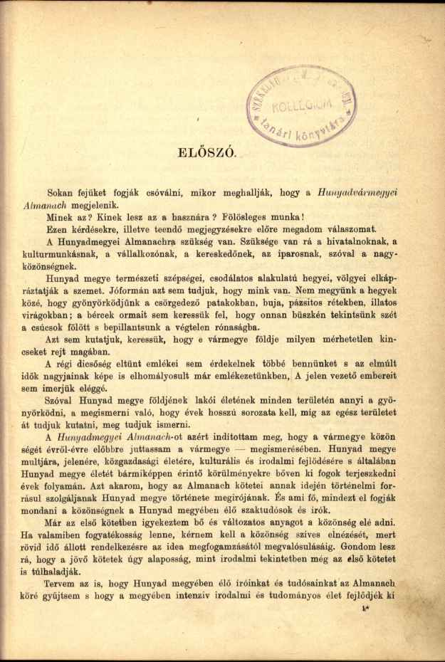 Sokan fejüket fogják csóválni, mikor meghallják, hogy a Hunyadvármegyei Almanach megjelenik. Minek az? Kinek lesz az a hasznára? Fölösleges munka!