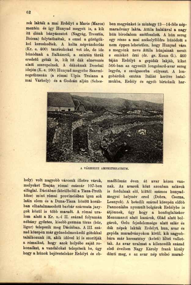 zek lakták a mai Erdélyt a Maris (Maros) mentén és így Hunyad megyét is, a kik itt élénk bányászatot (Nagyág, Tresztia, Boicza) folytathattak, s ezzel a görögökkel kereskedtek.