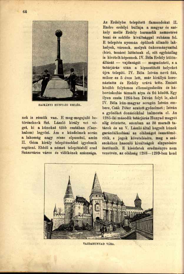 ZAJKÁNYI HUNYADI EMLÉK. nek is részük van. E meg-megujuló betöréseknek Szt. László király vet véget, ki a kúnokat több csatában (Cserhalom) legyőzi.