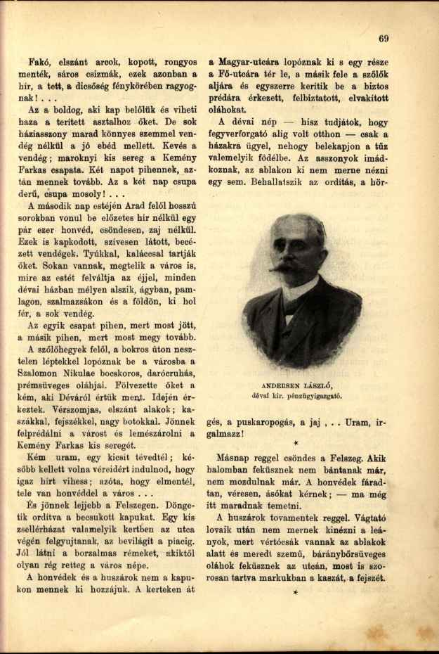 Fakó, elszánt arcok, kopott, rongyos menték, sárob csizmák, ezek azonban a bír, a tett, a dicsőség fénykörében ragyognak!... Az a boldog, aki kap belőlük és viheti haza a terített asztalhoz őket.