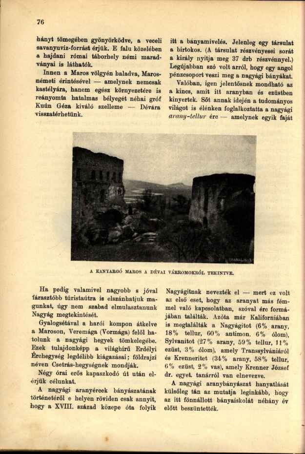 hányt tömegében gyönyörködve, a veceli savanyuvíz-forrást érjük. E falu közelében a hajdani római táborhely némi maradványai is láthatók.