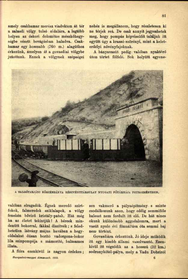 amely csakhamar merész viadukton át tér a zalasdi völgy túlsó oldalára, a legtöbb helyen az őskori dolomitos mószkőhegységbe vésett bevágásban haladva. Csakhamar egy hosszabb (760 m.