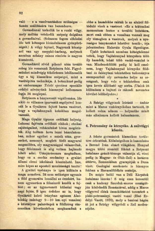 való s a vasolvasztáshoz szükséges faszén szállítására van berendezve. Govasdiánál torkollik be a runki völgy, mely méltán vetekedik szépség dolgában a govasdiaival.