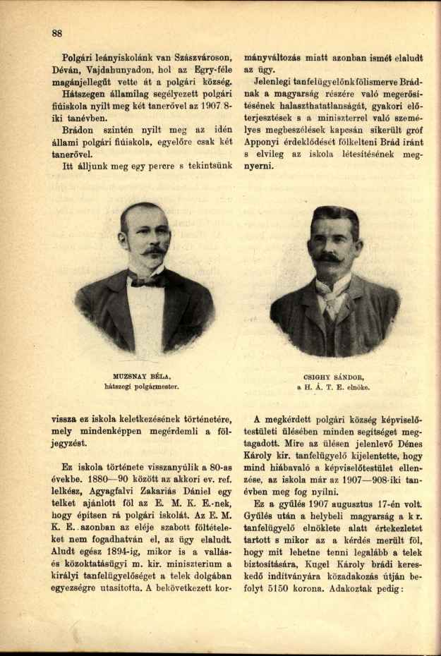 Polgári leányiskolánk van Szászvároson, Déván, Vajdahunyadon, hol az Egry-féle magánjellegűt vette át a polgári község.