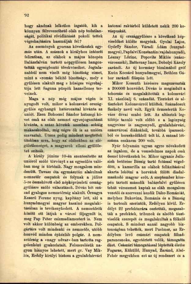 hogy akadnak lelketlen izgatók, kik a könnyen félrevezethető oláh nép tudatlanságát, politikai rövidlátását pokoli tettek végrehajtására használják fel? Az események gyorsan következtek egymás után.