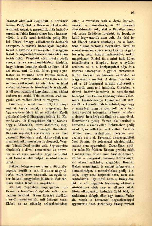 havasok oldaláról megindult a borzasztó lavina. Felújultak a Hóra- és Kloska-világ iszonyatosságai. A naszódi II. oláh határőrezredben Urbán Károly alezredes, a hátszegvidéki I.
