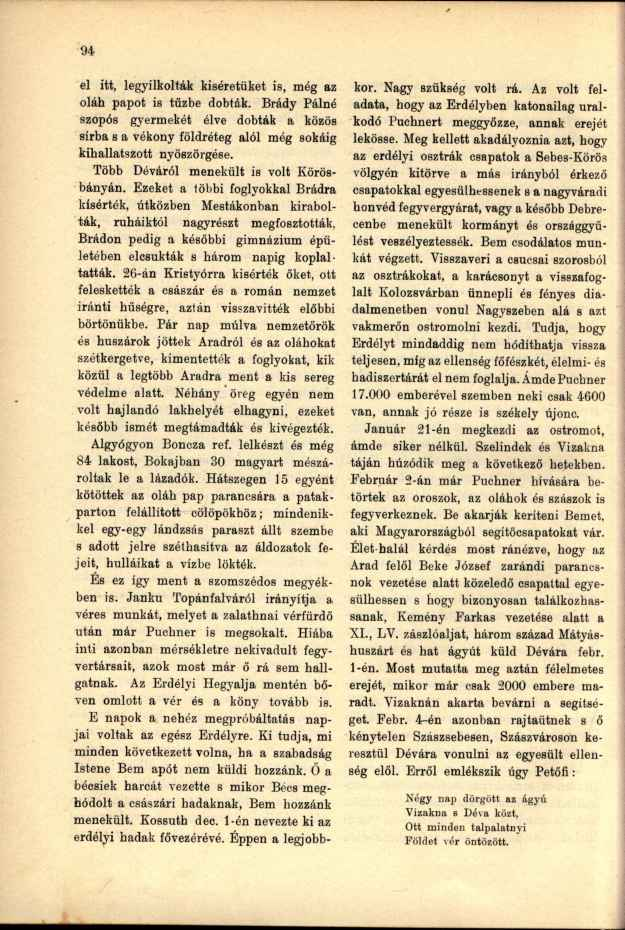 el itt, legyilkolták kíséretüket is, még az oláh papot is tűzbe dobták. Brády Pálné szopós gyermekét élve dobták a közös sírba s a vékony földréteg alól még sokáig kihallatszott nyöszörgése.