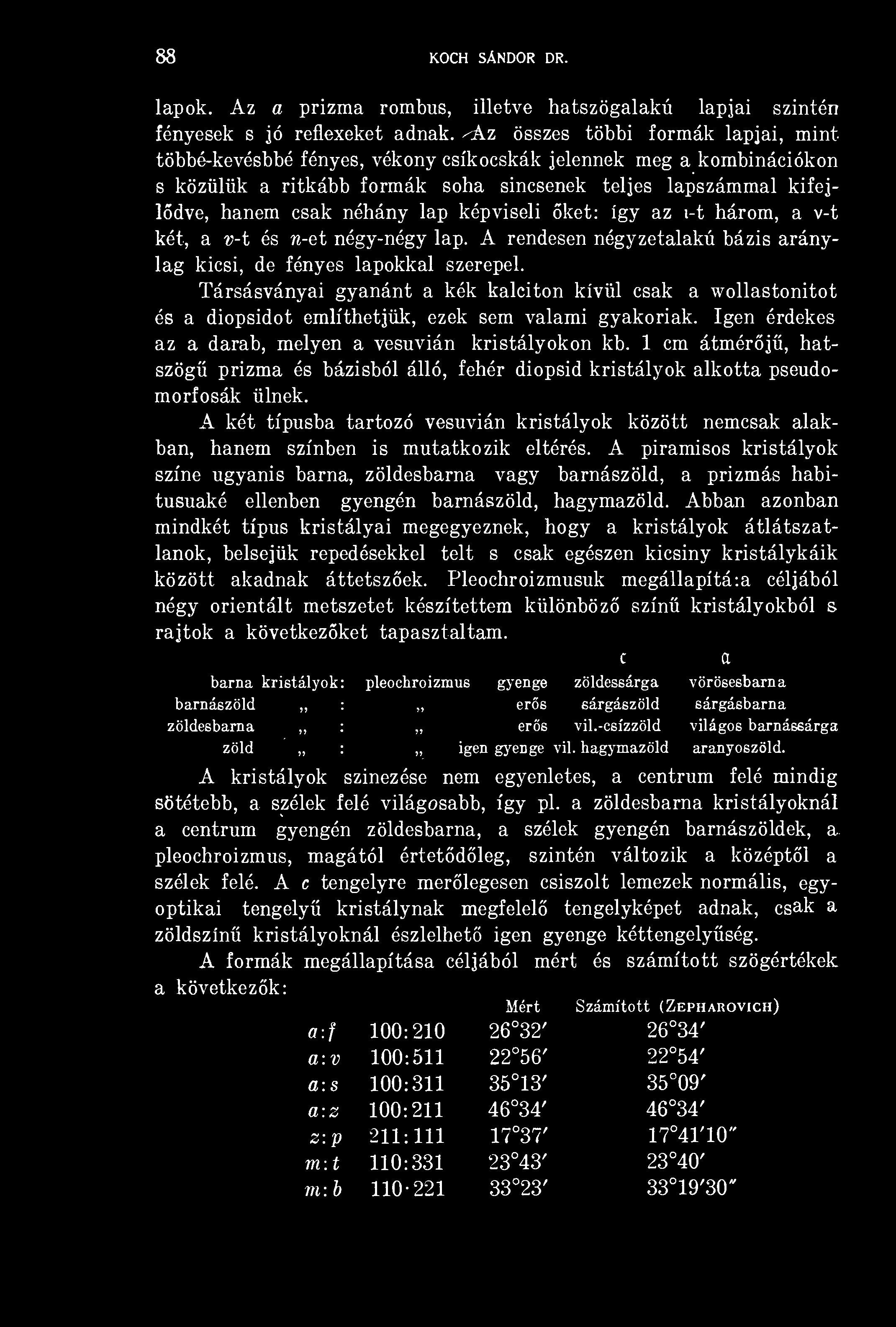 képviseli ket: így az i-t három, a v-t két, a v-t és n-et négy-négy lap. A rendesen négyzetalakú bázis aránylag kicsi, de fényes lapokkal szerepel.