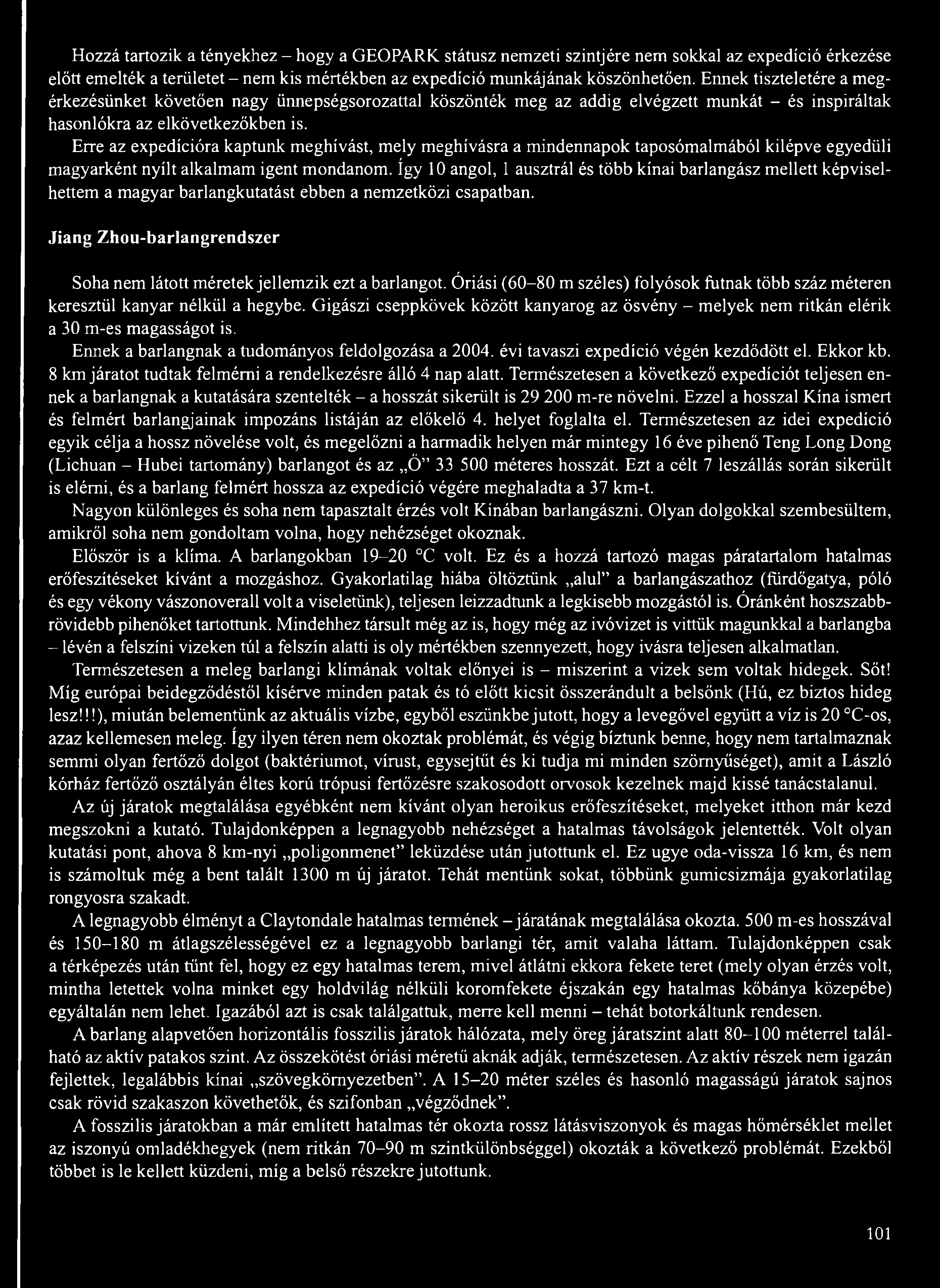 Erre az expedícióra kaptunk meghívást, mely meghívásra a mindennapok taposómalmából kilépve egyedüli magyarként nyílt alkalmam igent mondanom.
